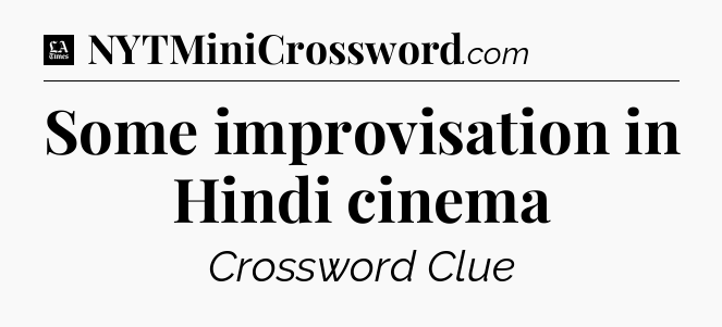 Some improvisation in Hindi cinema - LA Times Crossword