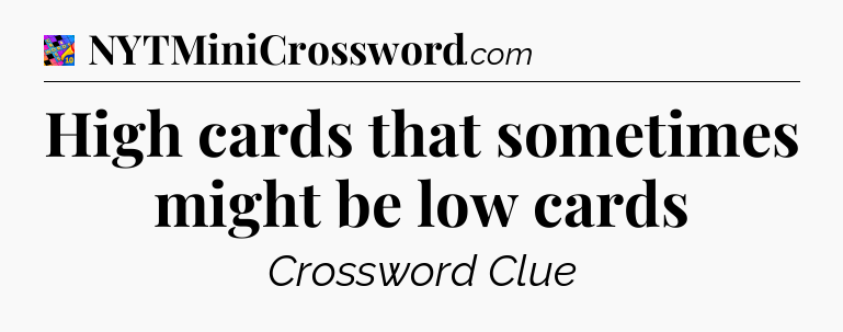 High cards that sometimes might be low cards Crossword Clue