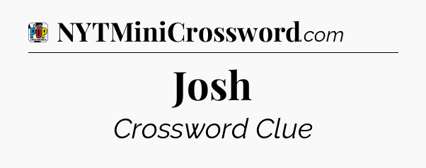 Josh Crossword Clue