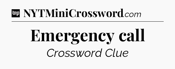 Emergency call Crossword Clue