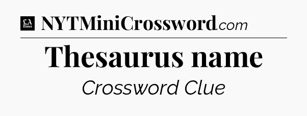Thesaurus name - LA Times Crossword