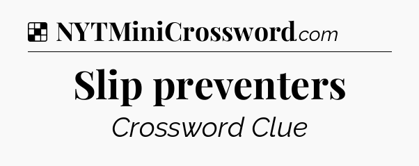 Solution: Slip preventers - NYT Crossword