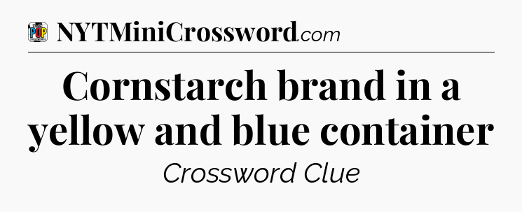 Cornstarch brand in a yellow and blue container Crossword Clue