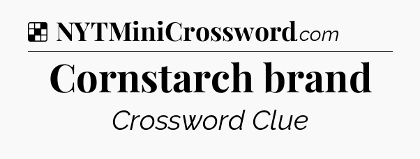 Solution: Cornstarch brand - NYT Crossword