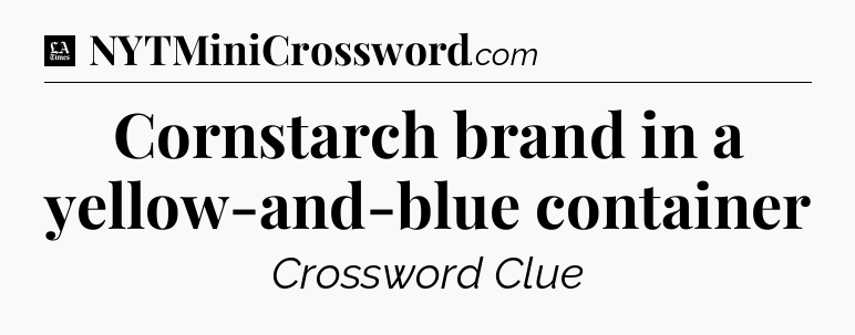 Cornstarch brand in a yellow-and-blue container - LA Times Crossword