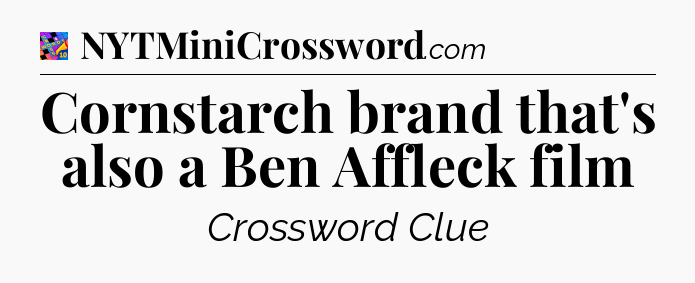 Cornstarch brand that's also a Ben Affleck film Crossword Clue
