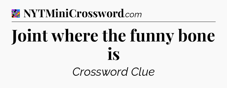 Joint where the funny bone is Crossword Clue