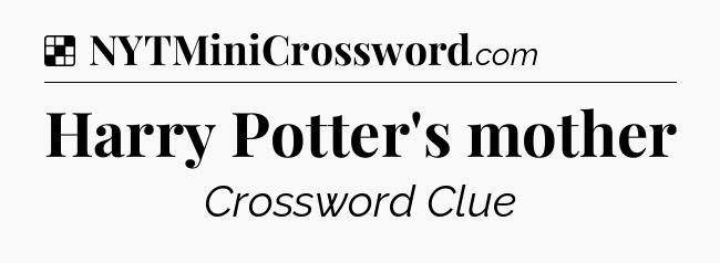 Solution: Harry Potter's mother - NYT Crossword