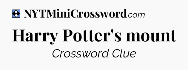 Solution: Harry Potter's mount - NYT Mini Crossword