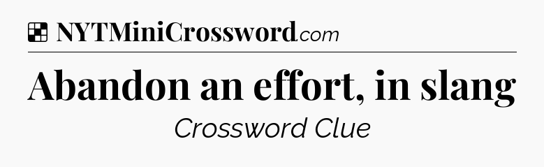 Solution: Abandon an effort, in slang - NYT Crossword
