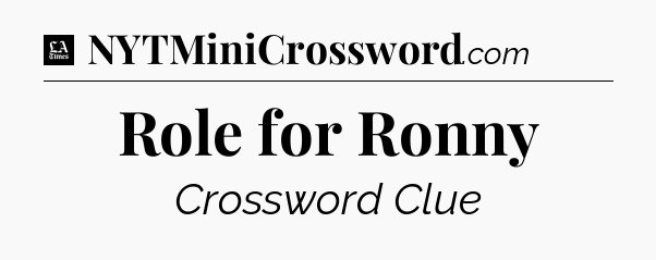 Role for Ronny - LA Times Crossword
