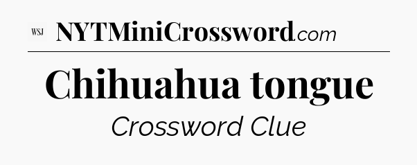 Chihuahua tongue - WSJ Crossword