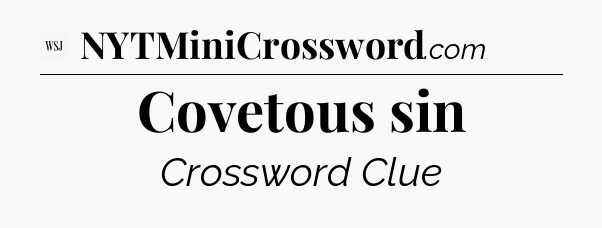 Covetous sin - WSJ Crossword