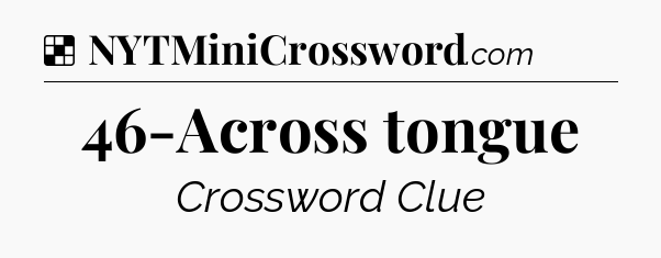 Solution: 46-Across tongue - NYT Crossword