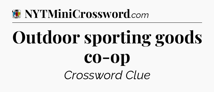 Outdoor sporting goods co-op Crossword Clue