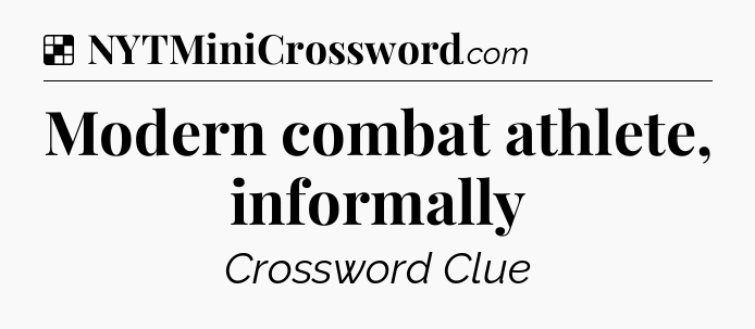 Solution: Modern combat athlete, informally - NYT Crossword
