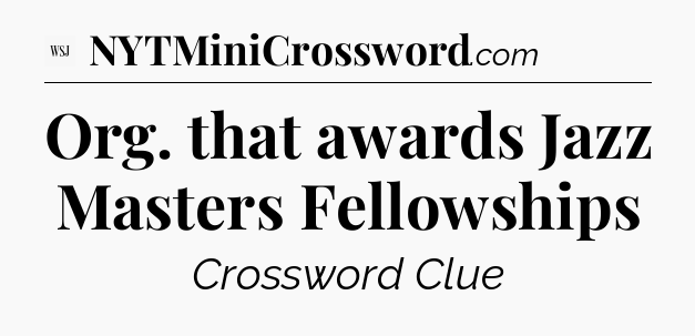 Org. that awards Jazz Masters Fellowships - WSJ Crossword
