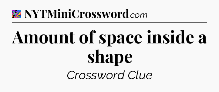 Amount of space inside a shape Crossword Clue