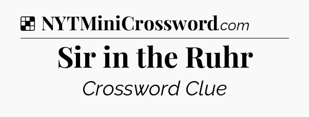 Solution: Sir in the Ruhr - NYT Crossword
