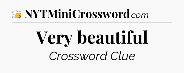 Very beautiful - 7 Little Words