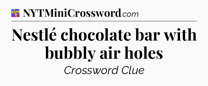 Nestlé chocolate bar with bubbly air holes Codycross