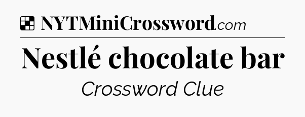 Solution: Nestlé chocolate bar - NYT Crossword
