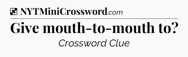 Solution: Give mouth-to-mouth to - NYT Crossword
