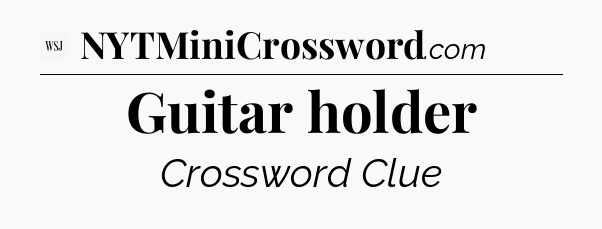 Guitar holder - WSJ Crossword