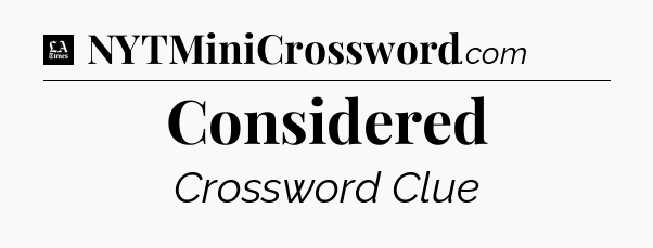Considered - LA Times Crossword