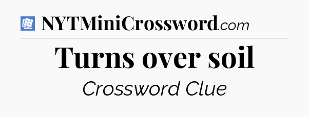 Turns over soil Puzzle Page Crossword Clue