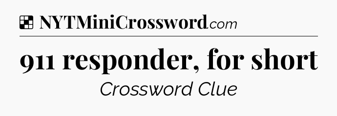 Solution: 911 responder, for short - NYT Crossword