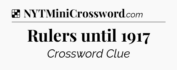 Solution: Rulers until 1917 - NYT Crossword
