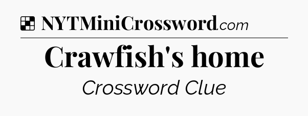Solution: Crawfish's home - NYT Crossword
