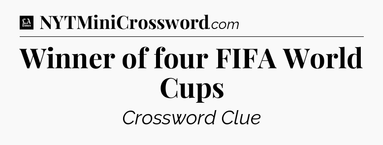 Winner of four FIFA World Cups - LA Times Crossword