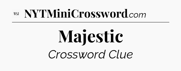 Majestic - WSJ Crossword
