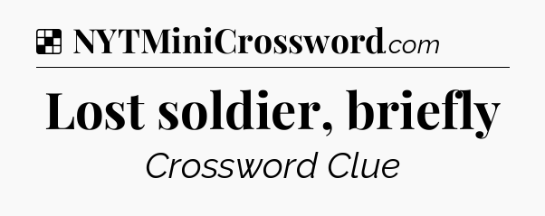 Solution: Lost soldier, briefly - NYT Crossword