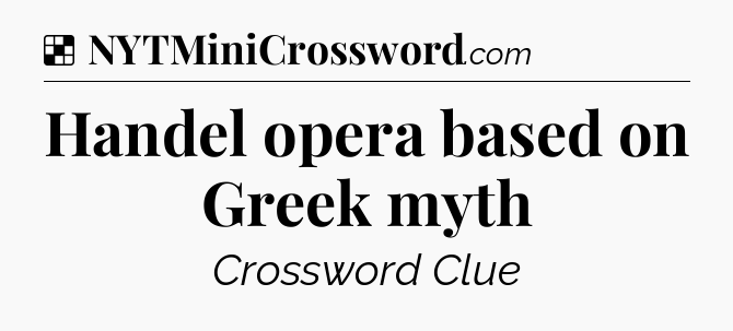 Solution: Handel opera based on Greek myth - NYT Crossword