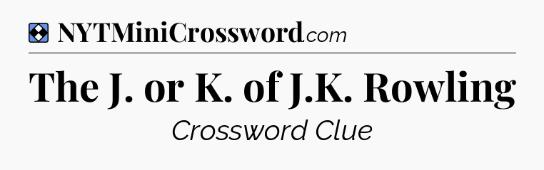 Solution: The J. or K. of J.K. Rowling - NYT Mini Crossword