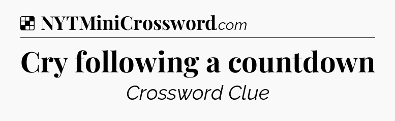 Solution: Cry following a countdown - NYT Crossword