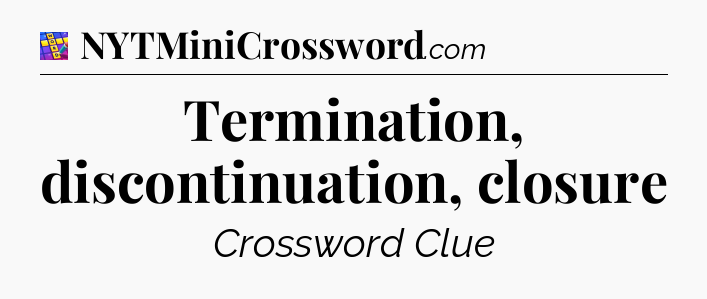 Termination, discontinuation, closure Codycross