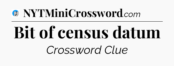 Bit of census datum Crossword Clue