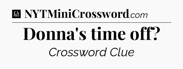 Donna's time off - LA Times Crossword