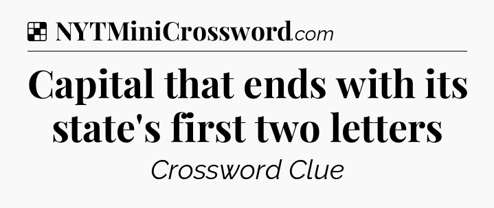 Solution: Capital that ends with its state's first two letters - NYT Crossword