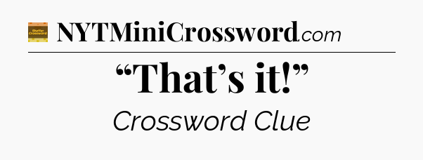 “That’s it!” - Eugene Sheffer Crossword