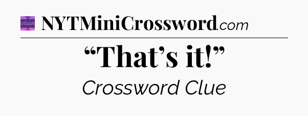 “That’s it!” - Thomas Joseph Crossword