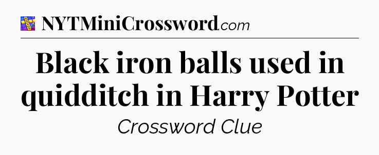 Black iron balls used in quidditch in Harry Potter Codycross