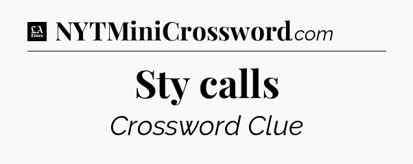 Sty calls - LA Times Crossword