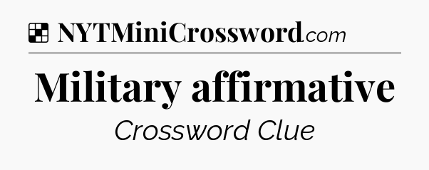 Solution: Military affirmative - NYT Crossword