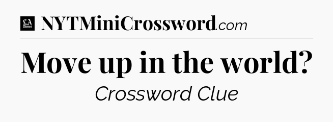 Move up in the world - LA Times Crossword