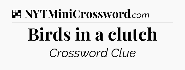 Solution: Birds in a clutch - NYT Crossword